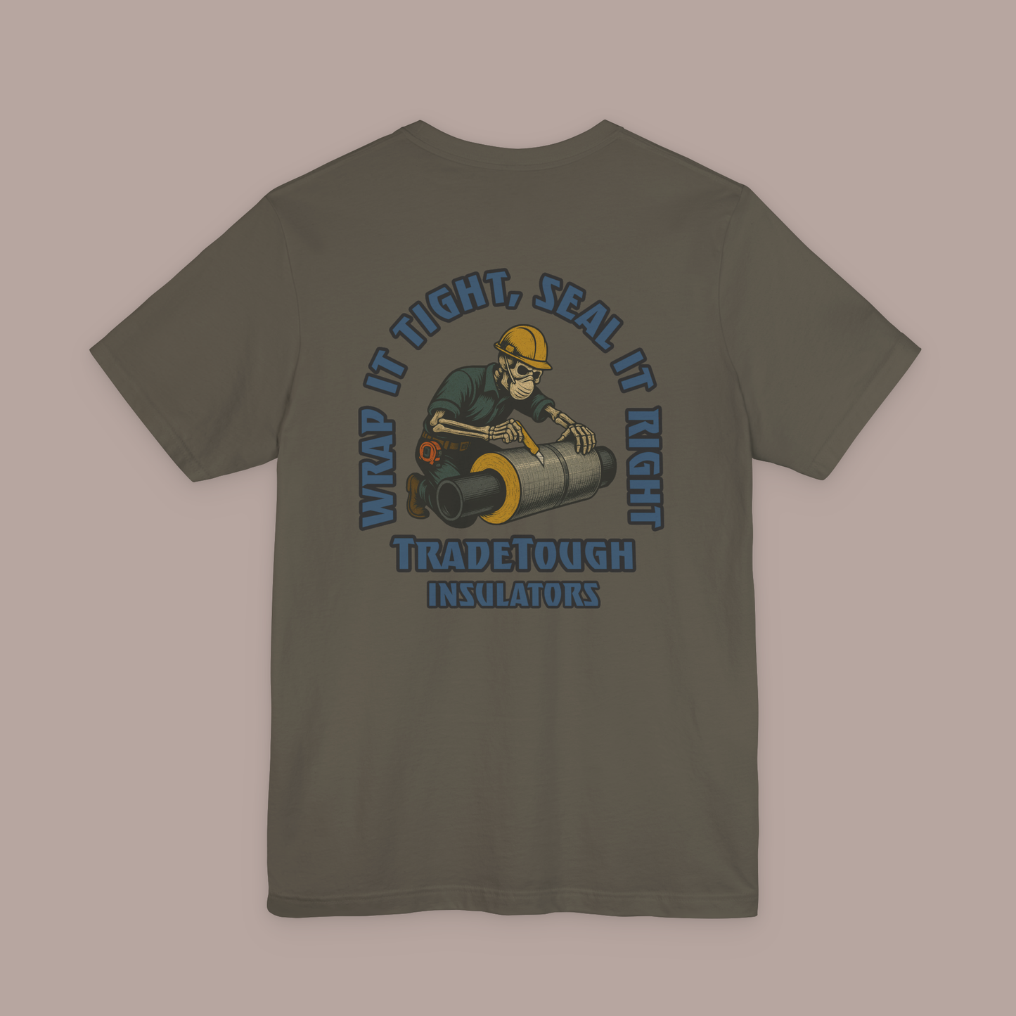 Army green Insulator T-shirt back graphic featuring Industrial Blue “Wrap It Tight, Seal It Right” slogan and skeleton insulating industrial pipe, bold gritty style for insulation pros.