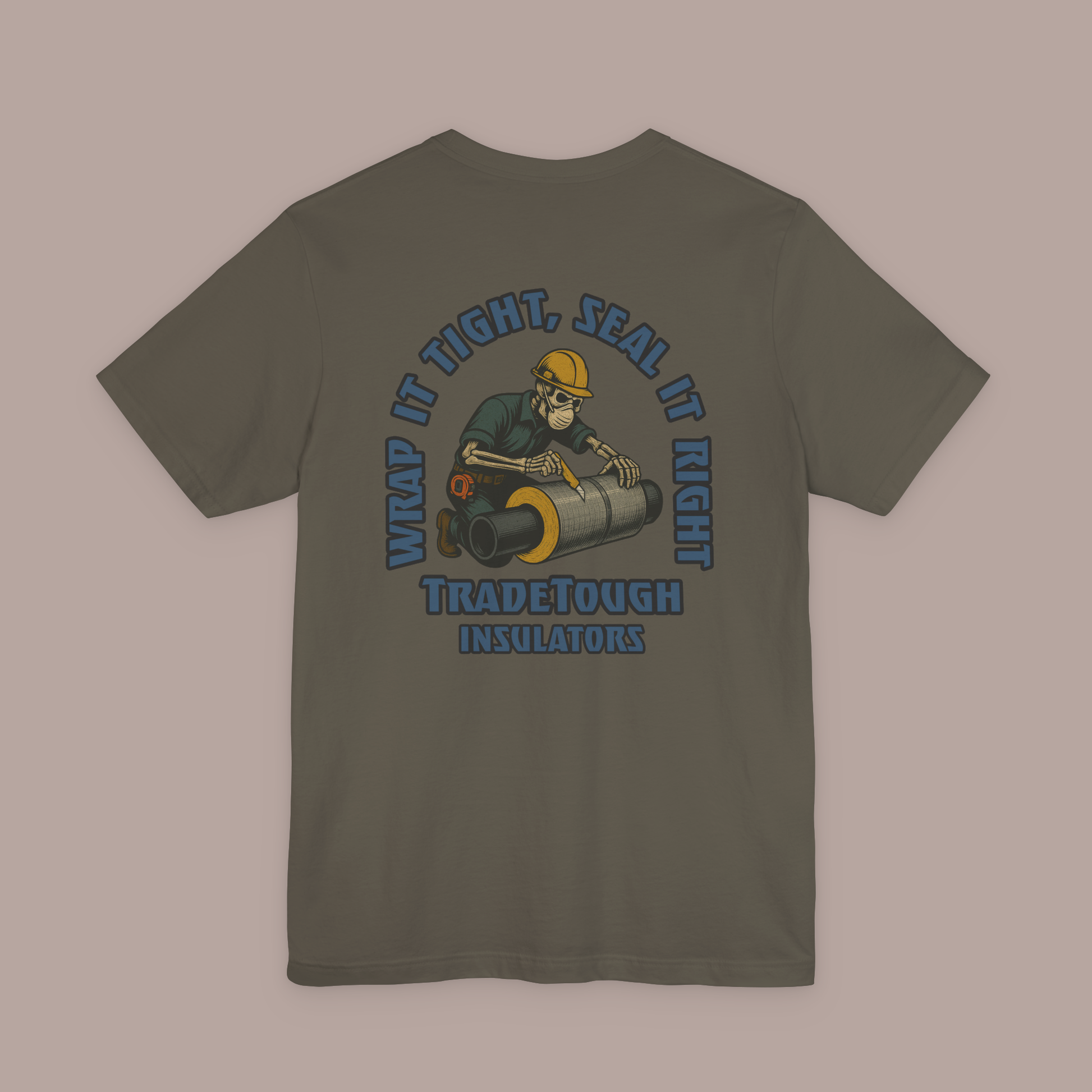 Army green Insulator T-shirt back graphic featuring Industrial Blue “Wrap It Tight, Seal It Right” slogan and skeleton insulating industrial pipe, bold gritty style for insulation pros.