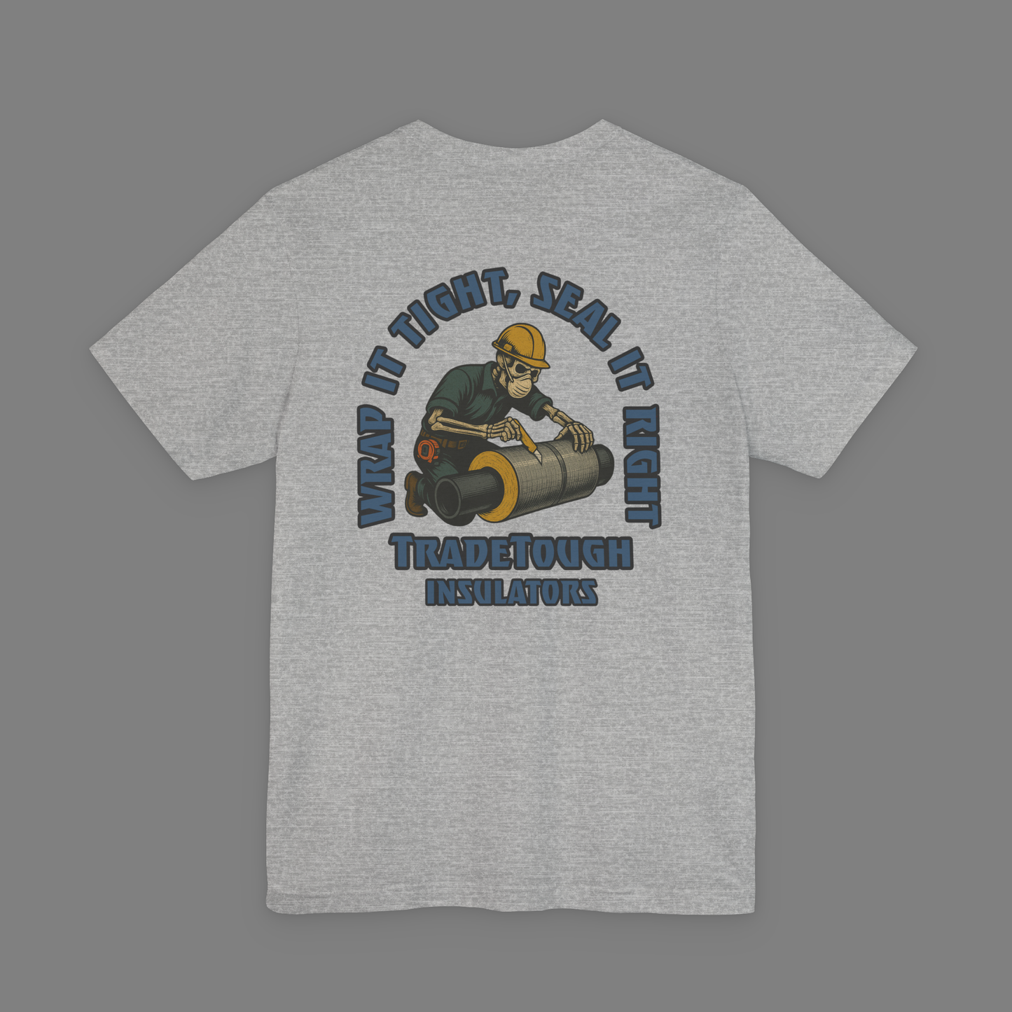 Athletic Heather Insulator T-shirt back graphic with Industrial Blue “Wrap It Tight, Seal It Right” slogan and skeleton doing insulation work, gritty bold design built for tradesmen.