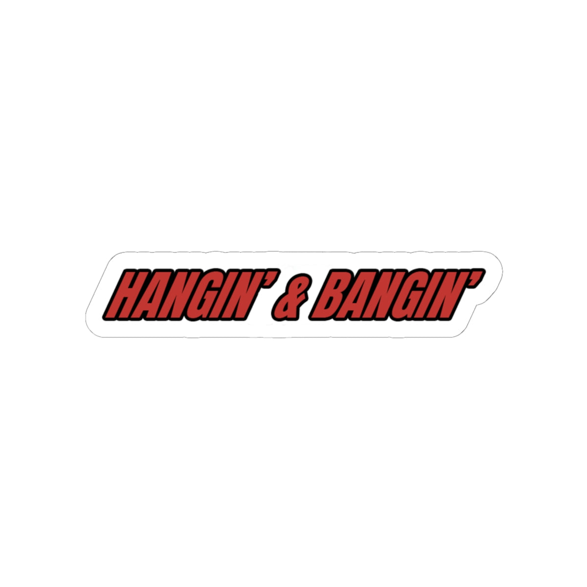 Sticker with 'HANGIN' & BANGIN' text in red on a white background
